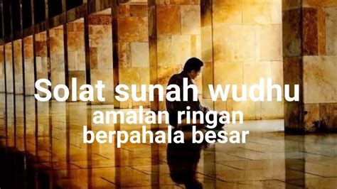 Solat Sunah Wudhu Amalan Ringan Yang Berpahala Besar Youtube