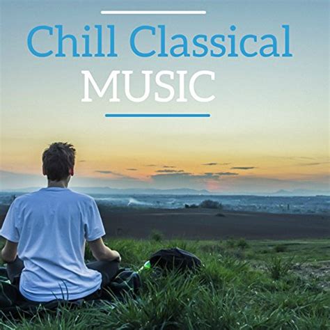 Écouter Chill Classical Music de Frédéric Chopin Robert Schumann