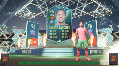 FIFA 22 DME SBC RENATO SANCHES 96 MOMENTOS COMPLETO FUTFIFA