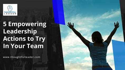 Empowering Leadership Actions To Try In Your Team Thoughtful Leader