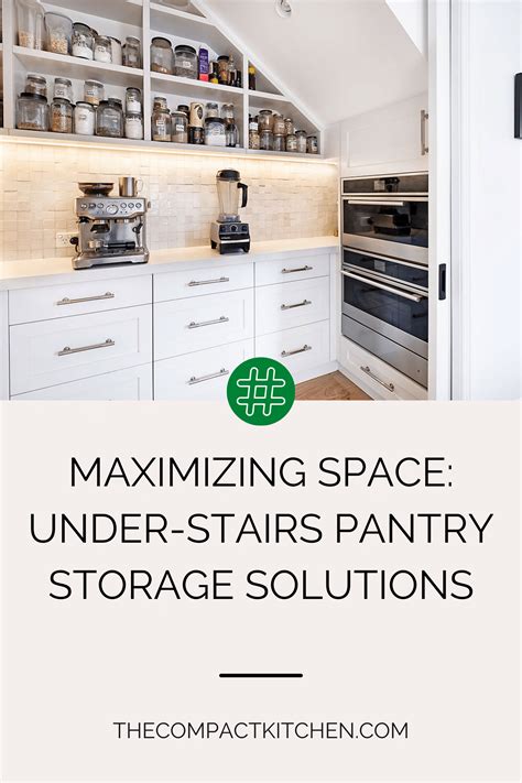 Maximizing Space Under Stairs Pantry Storage Solutions The Compact