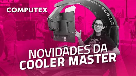 Novos Gabinetes Teclados E Uma Cadeira Gamer Do Futuro Coolermaster