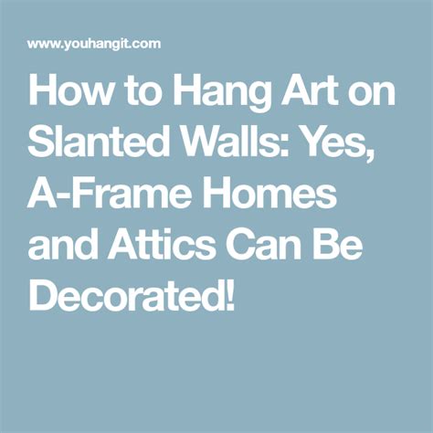 How To Hang Art On Slanted Walls Yes A Frame Homes And Attics Can Be