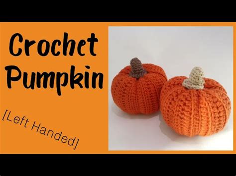 How To Crochet A Easy Pumpkin Left Handed Crochet Creators