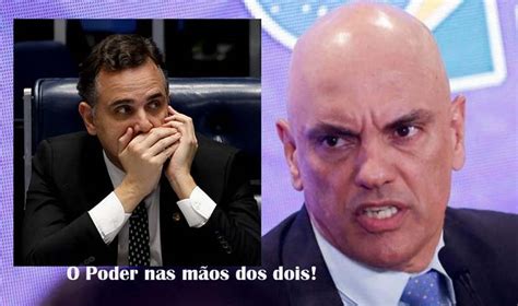 O TEMIDO ALEXANDRE DE MORAES E RODRIGO PACHECO O QUE NÃO SE MEXE