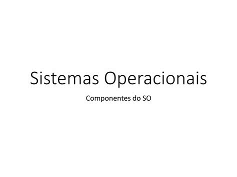 Pdf Apresenta O Do Powerpoint Sistemas Operacionais Componentes Do