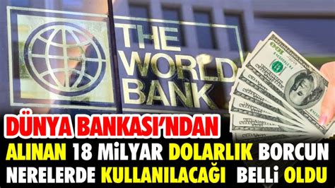 Dünya Bankası ndan alınan 18 milyar dolarlık borcun nerelerde