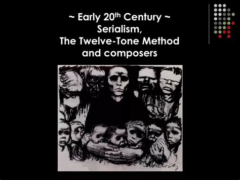 PPT - ~ Early 20 th Century ~ Serialism, The Twelve-Tone Method and composers PowerPoint ...