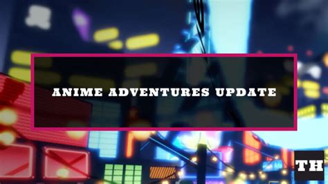 Anime Adventures Update 2 Log And Patch Notes Try Hard Guides