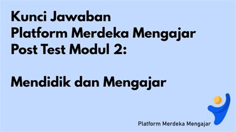 Kunci Jawaban Post Test Modul 2 Mendidik Dan Mengajar Di Platform