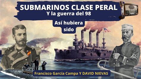 SUBMARINOS CLASE PERAL y la guerra del 98 ASÍ HUBIERA SIDO David