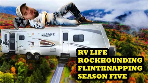 RV LIFE Flint Knapping Travel Adventures Season FIVE Episode 1 New