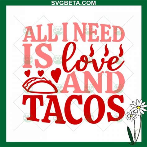 All I Need Is Love And Tacos Svg Valentine Tacos Svg Png Dxf Cut File