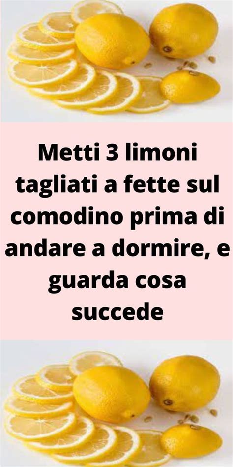 Metti 3 Limoni Tagliati A Fette Sul Comodino Prima Di Andare A Dormire