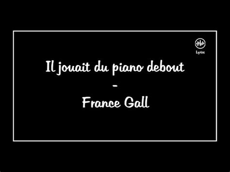 Il Jouait Du Piano Debout France Gall Lyrics Paroles Youtube