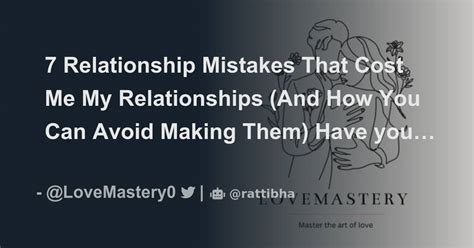 7 Relationship Mistakes That Cost Me My Relationships And How You Can