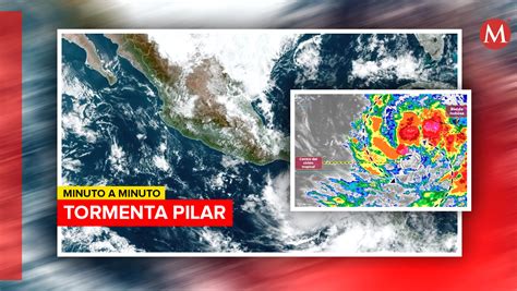 Tormenta Tropical Pilar En M Xico Hoy Trayectoria En Vivo Grupo Milenio