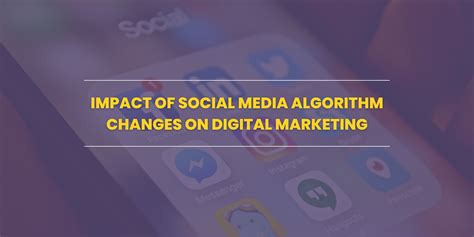 The Impact Of Social Media Algorithm Changes On Digital Marketing