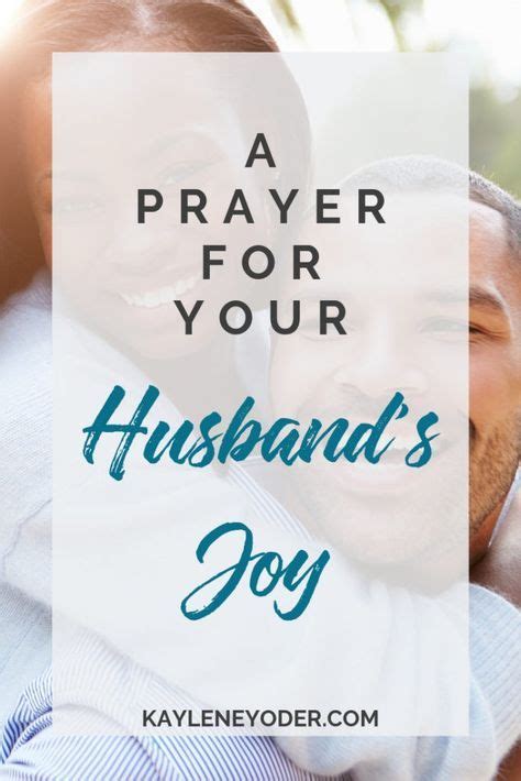 A Prayer That Your Husband Will Live In Joy Kaylene Yoder Prayers