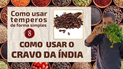 Como Usar Temperos De Forma Simples Cravo Da India Youtube