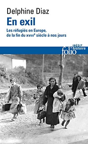 En exil Les réfugiés en Europe de la fin du XVIIIe siècle à nos jours