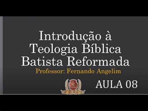 Introdução à Teologia Bíblica Batista Reformada Aula 08 10 YouTube