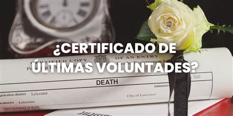 Certificado Últimas Voluntades cómo solicitarlo Visados y Trámites