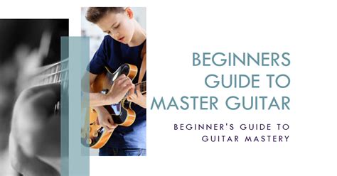 How To Master Guitar For Beginners The Complete 10 Step Guide For 2024 Breakthrough Guitar