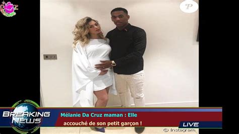 MÉLANIE DA CRUZ MAMAN ELLE ACCOUCHÉ DE SON PETIT GARÇON YouTube