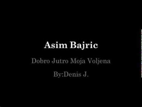 Asim Bajric Dobro Jutro Moja Voljena E YouTube