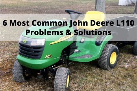 6 Most Common John Deere L110 Problems And Solutions
