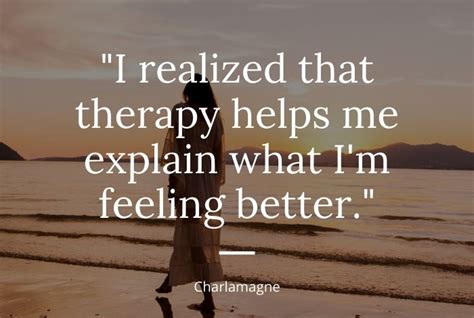 Counselor Quotes 15 “i Realized That Therapy Helps Me Explain What Im Feeling Better”