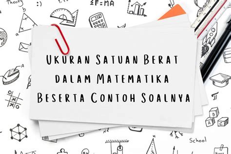 Ukuran Satuan Berat Dalam Matematika Beserta Contoh Soalnya