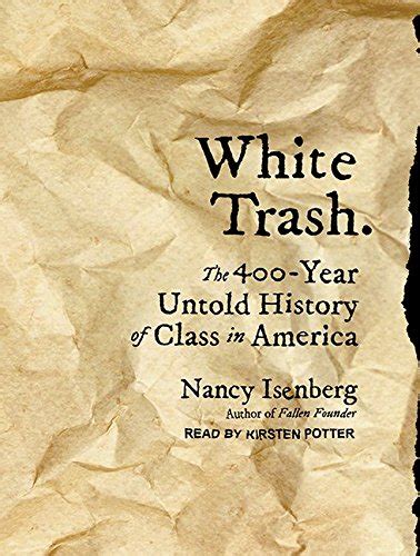 White Trash The 400 Year Untold History Of Class In America By Nancy