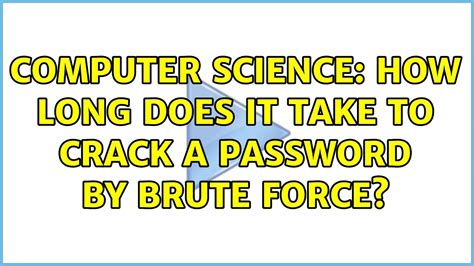 Computer Science How Long Does It Take To Crack A Password By Brute