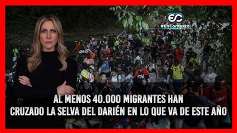 Al menos 40 000 migrantes han cruzado la selva del Darién en lo que va