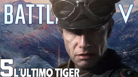 Battlefield V ITA Campagna Missione 5 L Ultimo Tiger YouTube