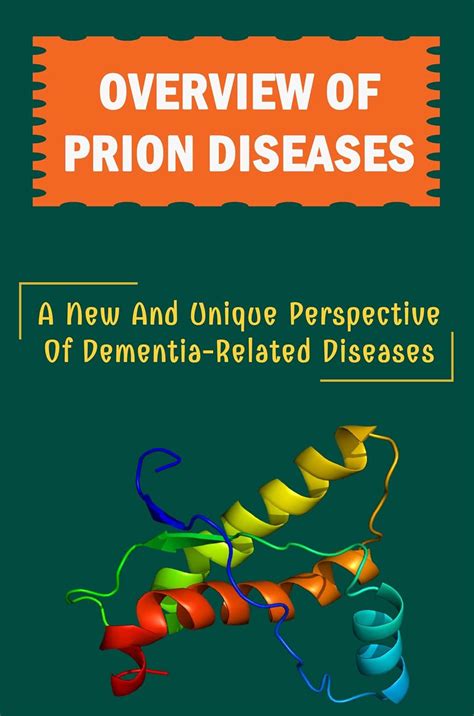 Overview Of Prion Diseases A New And Unique Perspective Of Dementia