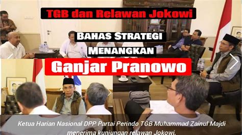 Tgb Dan Relawan Jokowi Bahas Strategi Menangkan Ganjar Pranowo Di