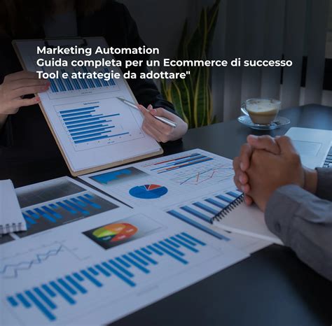 Marketing Automation Guida Completa Per Un Ecommerce Di Successo