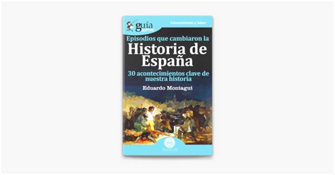 GuíaBurros Episodios que cambiaron la Historia de España by Eduardo