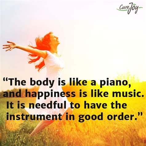 The Body Is Like A Piano And Happiness Is Like Music It Is Needful To