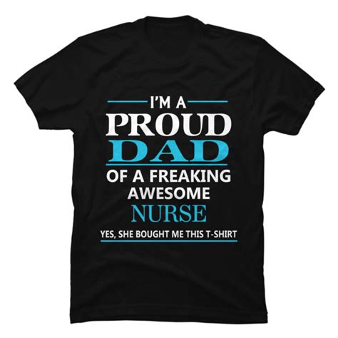 Im A Proud Dad Of A Freaking Awesome Nurse Yes She Bought Me T Buy