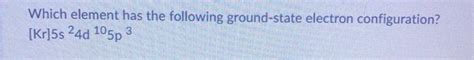 Solved Which Element Has The Following Ground State Electron