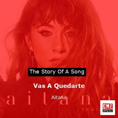 The Story And Meaning Of The Song Vas A Quedarte Aitana