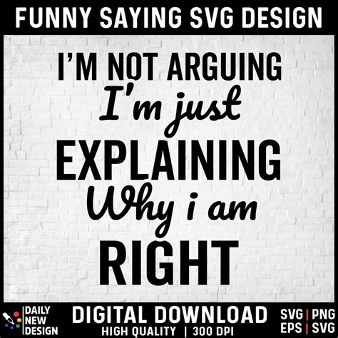 I M Not Arguing I M Just Explaining Why I M Right Svg Sassy Quote Svg