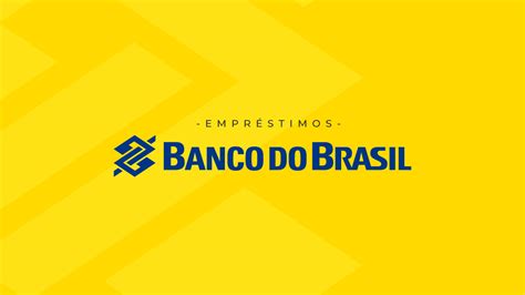 Empr Stimo Banco Do Brasil Conhe A As Taxas Benef Cios E Como Pedir