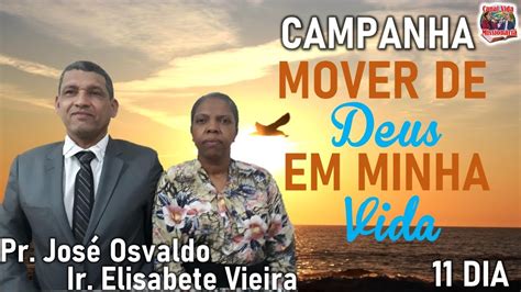 11º Dia da Campanha MOVER DE DEUS EM MINHA VIDA Pr José