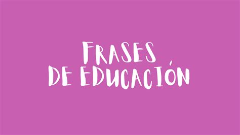 Frases De Educación 👉frases Motivadoras👈