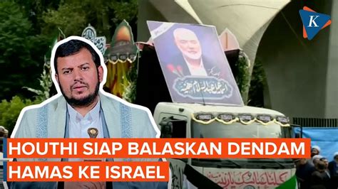 Houthi Siap Balaskan Dendam Hamas Atas Tewasnya Ismail Haniyeh Ke